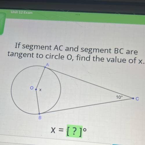 If segment AC and segment BC are

tangent to circle o, find the value of x.
А
ох
10°
С
00
B