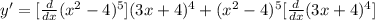 y'=[\frac{d}{dx}(x^2-4)^5](3x+4)^4+(x^2-4)^5[\frac{d}{dx}(3x+4)^4]