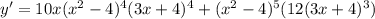 y'=10x(x^2-4)^4(3x+4)^4+(x^2-4)^5(12(3x+4)^3)