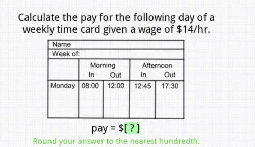 Calculate the pay for the following day of a weekly time card given a wage of $14/hr.