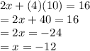 2x + (4)(10) = 16\\= 2x + 40 = 16\\= 2x = -24\\= x = -12