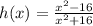 h(x) = \frac{x^{2} -16 }{x^{2} + 16}