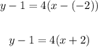 \begin{gathered}y - 1 = 4(x - (-2))\\\\y - 1 = 4(x + 2)\end{gathered}