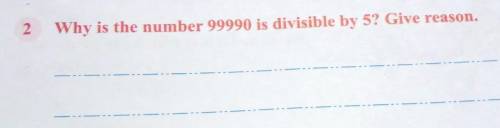 Why is the number 99990 is divisible by 5?Give reason.