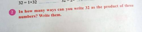 In how many ways can you write 32 as the product of three numbers. Write them.