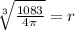 \sqrt[3]{\frac{1083}{4\pi}}=r