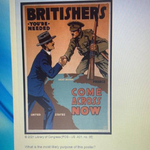 The poster below is from 1917:

What is the most likely purpose of this poster?
To recruit Canadia