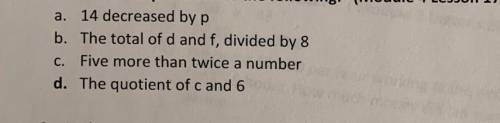 Write an expression for the following

14 decreased by P
The Total of d and f divided by 8
Five mo
