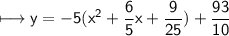 \\ \sf\longmapsto y=-5(x^2+\dfrac{6}{5}x+\dfrac{9}{25})+\dfrac{93}{10}