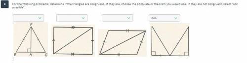 For the following problems, determine if the triangles are congruent. If they are, choose the postu