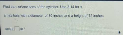 Find the surface area of the cylinder. Use 3.14 for it. a hay bale with a diameter of 30 inches and