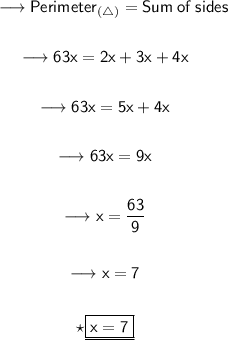 \begin{gathered} \qquad\longrightarrow{\sf{Perimeter_{(\triangle)}= Sum \:  of  \: sides}} \\  \\  \quad\longrightarrow{\sf{63x= 2x + 3x + 4x}} \\  \\ \quad\longrightarrow{\sf{63x= 5x + 4x}} \\  \\ \quad\longrightarrow{\sf{63x= 9x}} \\  \\ \quad\longrightarrow{\sf{x= \frac{63}{9}}} \\  \\ \quad\longrightarrow{\sf{x = 7}} \\  \\  \quad{\star{\underline{\boxed{\sf{\purple{x = 7}}}}}}\end{gathered}