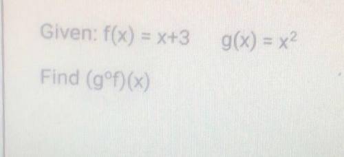 Given f(x)=x+3 g(x)=x^2 find (g^0f)(x)
