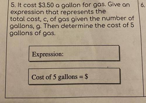 it cost $3.50 a gallon for gas. give an expression that represents the total cost, c, of gas given