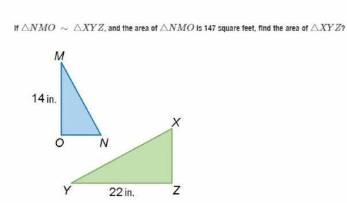 If △NMO ∼ △XYZ, and the area of △NMO is 147 square feet, find the area of △XYZ?