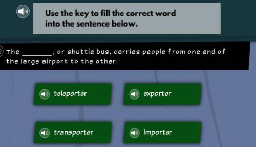 Use the key to fill the correct word into the sentence below

The _____ 's or shuttle bus , carrie