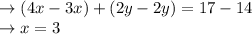 \rightarrow (4x-3x)+(2y-2y)=17-14\\\rightarrow x=3