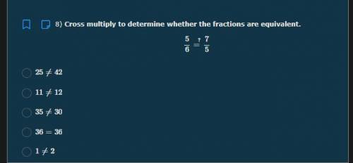 Cross multiply to determine whether the fractions are equivalent.