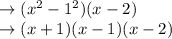 \rightarrow (x^2-1^2)(x-2)\\\rightarrow (x+1)(x-1)(x-2)