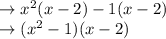 \rightarrow x^2(x-2)-1(x-2)\\\rightarrow (x^2-1)(x-2)