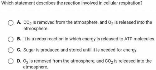 Which statement describes the reaction involved in cellular respiration?