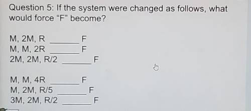 If the system were changed as follows, what would force F become?