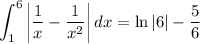 \displaystyle \int_1^6\left|\frac{1}{x}-\frac{1}{x^2}\right|dx=\ln|6|-\frac{5}{6}