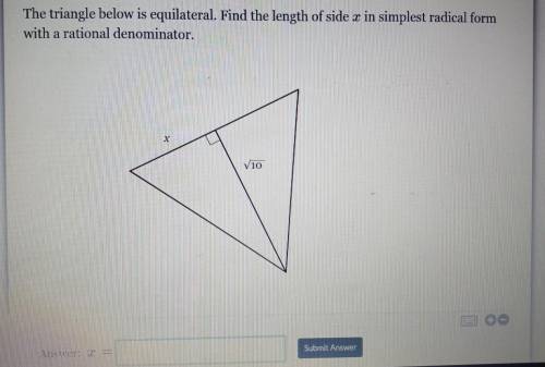 Can someone please help,

The triangle below is equilateral. Find the length of side x in simplest
