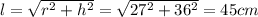 l=\sqrt{r^2+h^2}=\sqrt{27^2+36^2} =45 cm