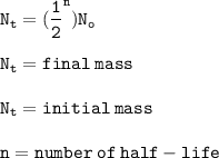 \tt N_t=(\dfrac{1}{2}^n)N_o\\\\N_t=final\:mass\\\\N_t=initial\:mass\\\\n=number\:of\:half-life