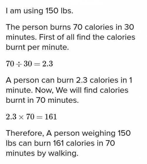 Every 30 mins a 130lb person spends walking they burn roughly 70 calories. Use your own weight or a