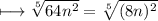 \\ \tt\longmapsto \sqrt[5]{64n^2}=\sqrt[5]{(8n)^2}
