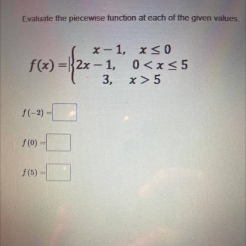 Evaluate the piecewise function at each of the given values

f(x)=x2x-3
x-1, x < 0
1 0 < x &