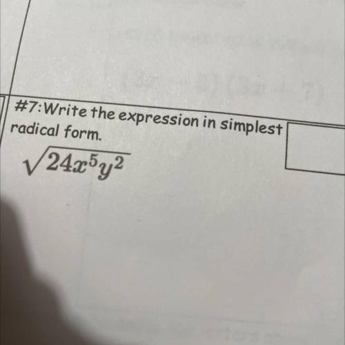 #7:Write the expression in simplest
radical form.
V24x5y2