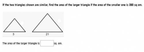 If the two triangles shown are similar, find the area of the larger triangle if the area of the sma