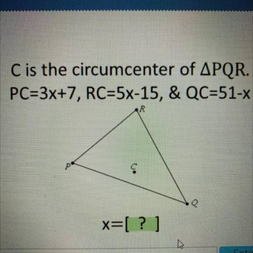 C is the circumcenter of APQR.
PC=3x+7, RC=5x-15, & QC=51-X
x=[?]