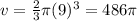 v=\frac{2}{3} \pi (9)^{3} =486\pi