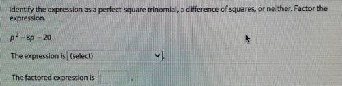 P^2 - 8p - 20

identify the expression as a perfect-square trinomial, a difference of squares , or