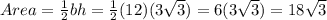 Area = \frac{1}{2} bh = \frac{1}{2}(12)(3\sqrt3)=6(3\sqrt3)=18\sqrt3
