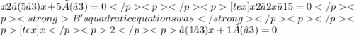 x2−(5−3)x+5×(−3)=0[tex]x2−2x−15=0B's quadratic equations was [tex]x 2 −(1−3)x+1×(−3)=0