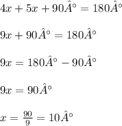 4x + 5x + 90° = 180° \\\\ 9x + 90° = 180° \\\\ 9x = 180° - 90° \\\\ 9x = 90° \\\\ x =  \frac{\cancel{90}}{\cancel{9}}  = 10°