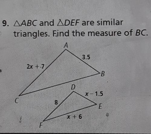 9. ABC and DEF are similar triangles. Find the measure of BC.Please help!