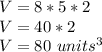 V=8*5*2\\&#10;V=40*2\\&#10;V=80 \ units^3