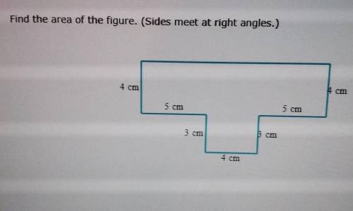 Find the area of the figure. (Sides meet at right angles.) cm 5 cm 5 cm 3 cm Bcm 4 cm