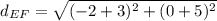 d_{EF} = \sqrt{(-2 +3)^2+ (0+5)^2 }