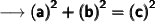 {\longrightarrow{\pmb{\sf{{(a)}^{2} + {(b)}^{2} = {(c)}^{2}}}}}