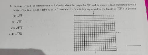 1. A point A(7,2) is rotated counterclockwise about the origin by 90' and its image is then transla