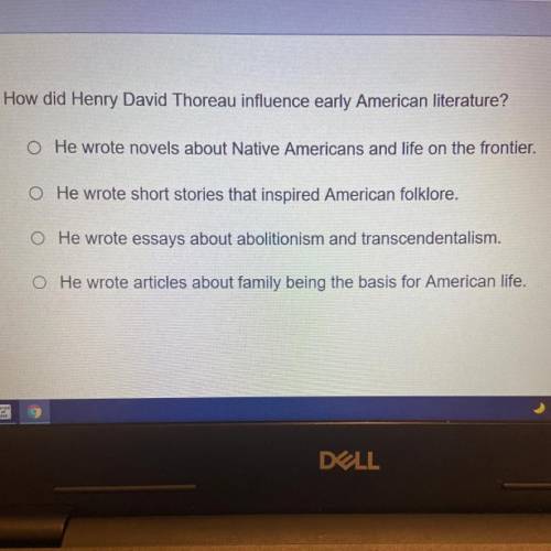 How did Henry David Thoreau influence early American literature?

A. He wrote novels about Native