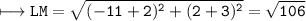\\ \tt\longmapsto LM=\sqrt{(-11+2)^2+(2+3)^2}=\sqrt{106}