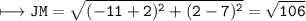 \\ \tt\longmapsto JM=\sqrt{(-11+2)^2+(2-7)^2}=\sqrt{106}